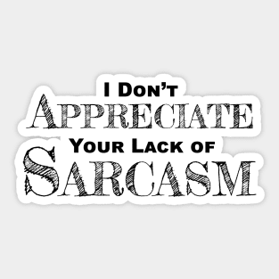 I Don't Appreciate Your Lack Of Sarcasm - Funny Satire - Humor Sticker